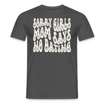 Sorry Girls Mom Sagt KeinDate Babyparty - Männer T-Shirt - Anthrazit - Vorne - AI Model Male 178 light (178cm)