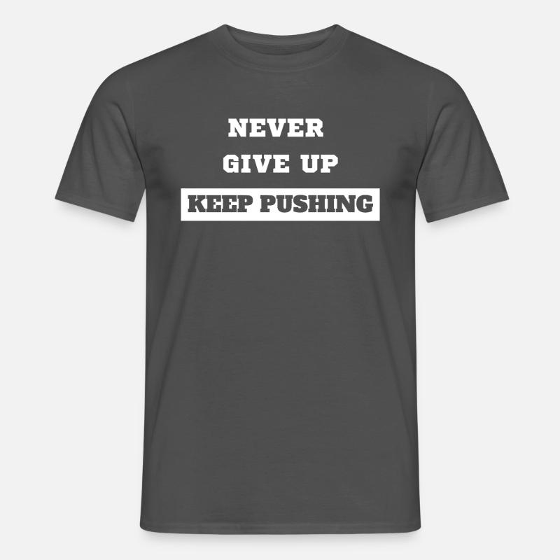 Never Give Up Keep Pushing - Männer T-Shirt - Anthrazit
