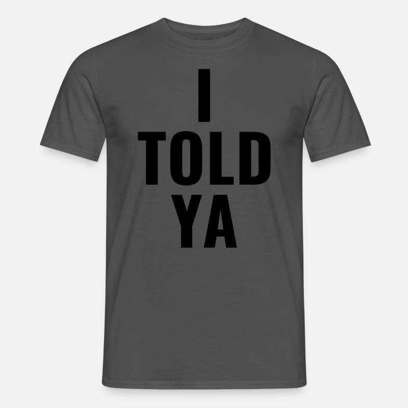 I told ya - Männer T-Shirt - Anthrazit
