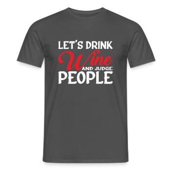 Let's Drink Wine And Judge People 6 - Männer T-Shirt - Anthrazit - Vorne - AI Model Male 178 light (178cm)