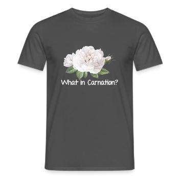 What In Carnation Gardening Gardener Botanical Pla - Männer T-Shirt - Anthrazit - Vorne - AI Model Male 178 light (178cm)