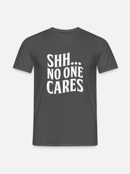 Shh... no one cares - Shh keinen interessiert es - Männer T-Shirt - Anthrazit