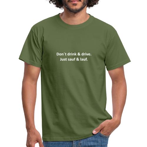 Don´t Drink and Drive - Männer T-Shirt