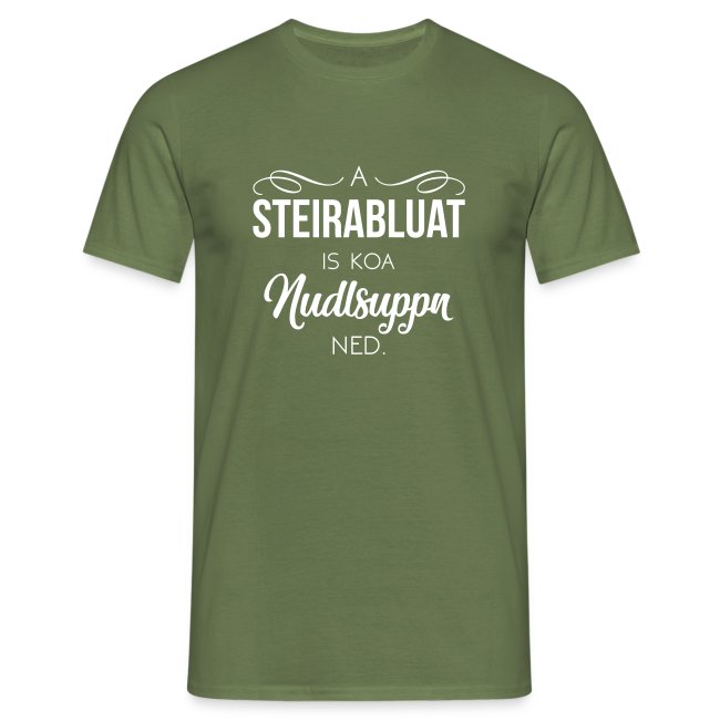 A Steirabluat is koa Nudlsuppn ned - Männer T-Shirt