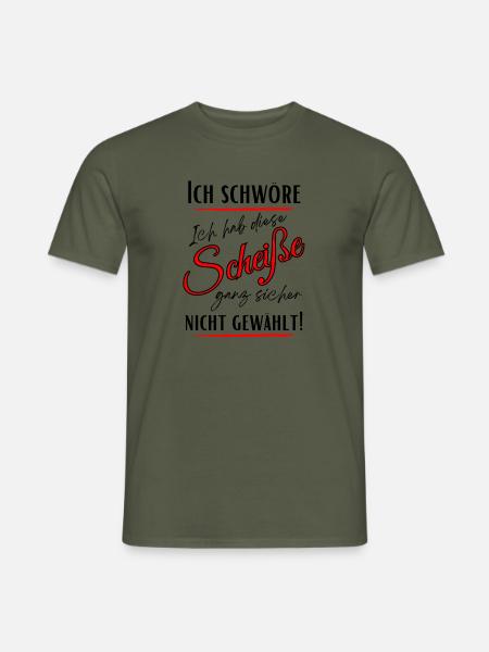 Ich schwöre ich habe Diese Scheiße nicht gewählt! - Männer T-Shirt - Militärgrün