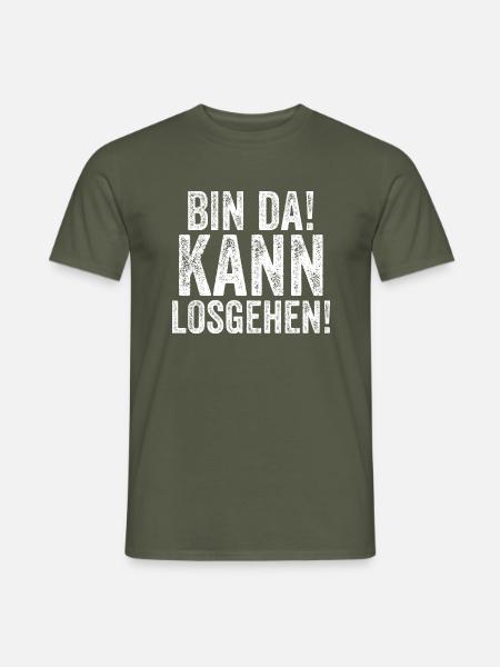 Bin da kann losgehen - Männer T-Shirt - Militärgrün