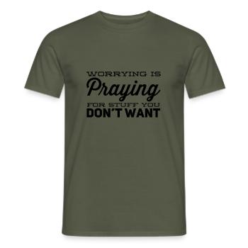 Worrying is praying for stuff you don’t want - Men's T-Shirt - military green - Front - AI Model Male 178 light (178cm)