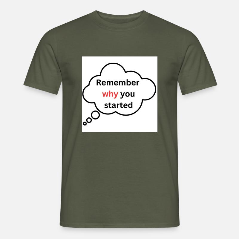 Remember why you started - Männer T-Shirt - Militärgrün