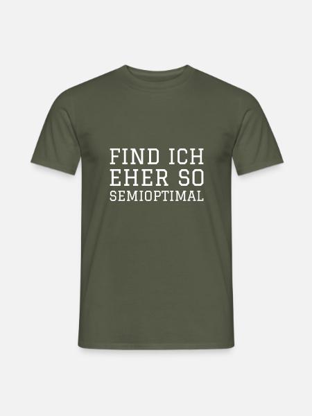 FIND ICH EHER SO SEMIOPTIMAL - Männer T-Shirt - Militärgrün