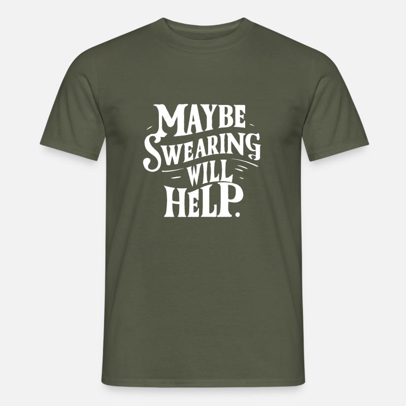 Maybe Swearing will help - Männer T-Shirt - Militärgrün