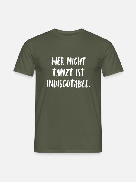 Wer nicht tanzt, ist indiscotabel! Tanzt, Leute! - Männer T-Shirt - Militärgrün