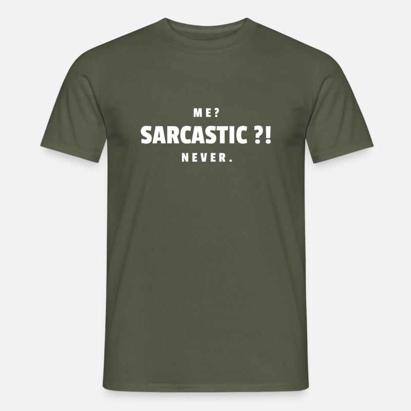 Me Sarcastic Never - Sarkasmus Geschenk - Männer T-Shirt - Militärgrün