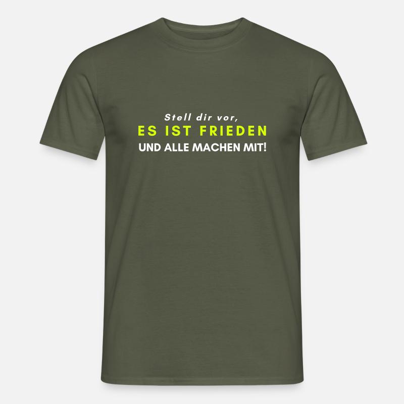 Stell dir vor, es ist FRIEDEN und alle machen mit! - Männer T-Shirt - Militärgrün