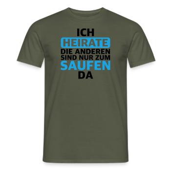 Ich heirate Die anderen sind nur zum saufen da - Männer T-Shirt - Militärgrün - Vorne - AI Model Male 178 light (178cm)