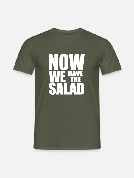 NOW WE HAVE THE SALAD - Männer T-Shirt - Militärgrün