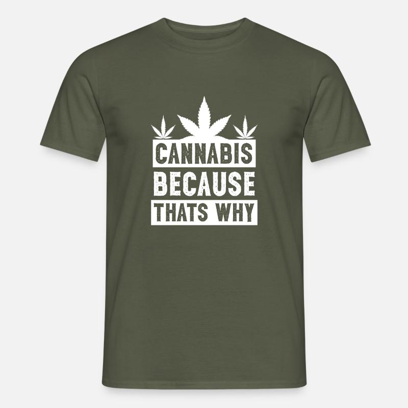 Cannabis because thats why white - Männer T-Shirt - Militärgrün