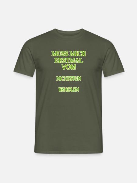 Muss mich erstmal vom nichtstun Erholen - Männer T-Shirt - Militärgrün
