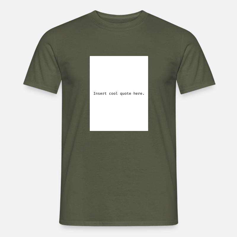 Insert cool quote here. - Männer T-Shirt - Militärgrün