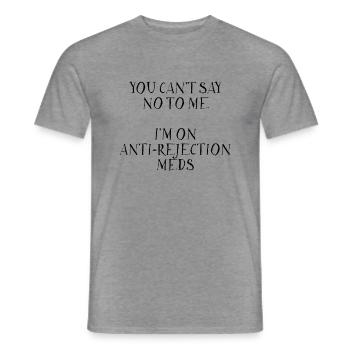 Vous ne pouvez pas me dire non, je suis sous médication anti-rejet2 - T-shirt homme - graphite chiné - Devant - AI Model Male 178 light (178cm)