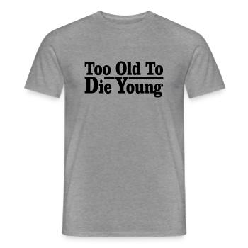 too old to die young - Männer T-Shirt - Graphit meliert - Vorne - AI Model Male 178 light (178cm)
