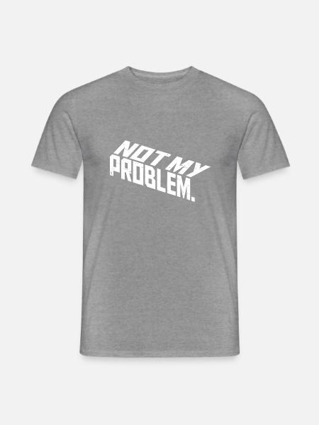 Not My Problem Lustiger Sarkasmus Humor Witz Zitat - Männer T-Shirt - Graphit meliert