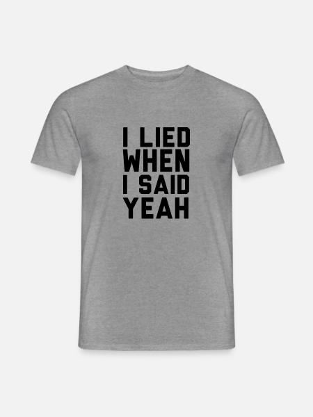 I LIED WHEN I SAID YEAH - Männer T-Shirt - Graphit meliert
