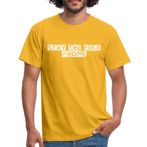 stay the fuck @home - Männer T-Shirt