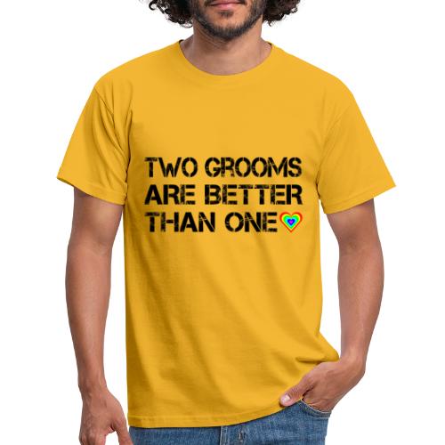 Two grooms are better than one - Männer T-Shirt