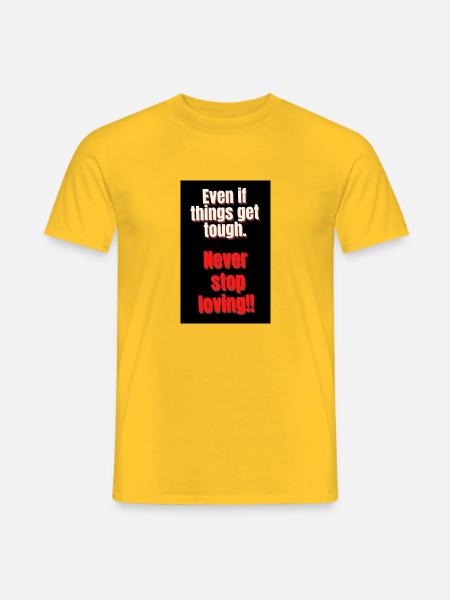 Auch wenn es hart auf hart kommt, hör nie auf zu lieben - Männer T-Shirt - Gelb