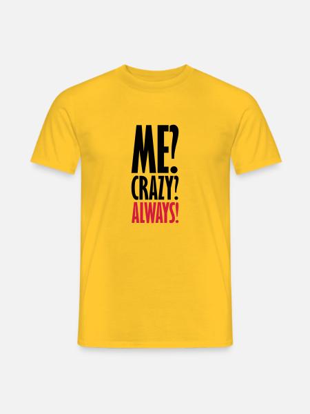 Me Crazy Always - Männer T-Shirt - Gelb