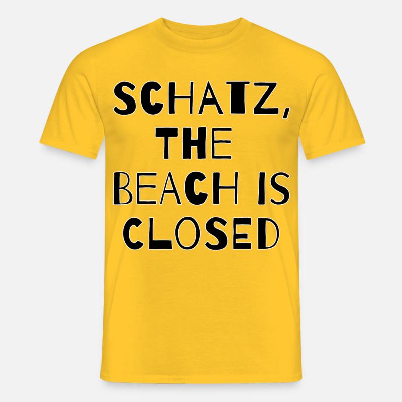 SCHATZ,THE BEACH IS CLOSED  - Männer T-Shirt - Gelb