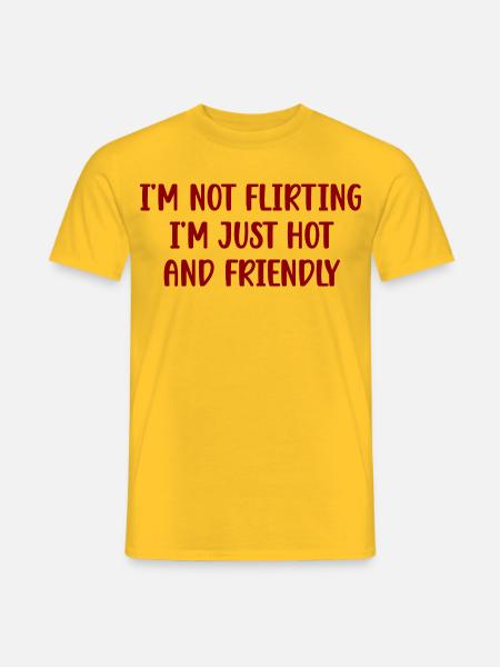 Not Flirting Just Hot And Friendly-lustiges Meme - Männer T-Shirt - Gelb