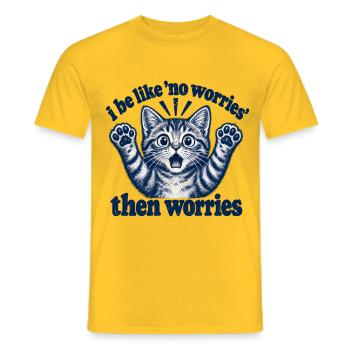 I Be Like No Worries Then Worries Funny Cat Quote - Männer T-Shirt - Gelb - Vorne - AI Model Male 178 dark (178cm)