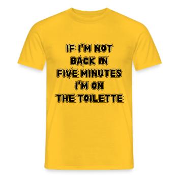 If I don't get back in five minutes. Saying - Men's T-Shirt - yellow - Front - AI Model Male 178 dark (178cm)