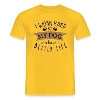 I WORK HARD SO MY DOG CAN HAVE A BETTER LIFE ! - T-shirt homme - jaune - Devant - AI Model Male 178 dark (178cm)