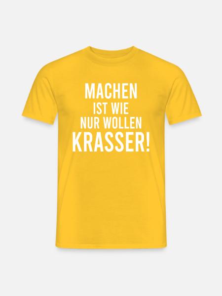 Machen ist wie wollen nur krasser - Männer T-Shirt - Gelb