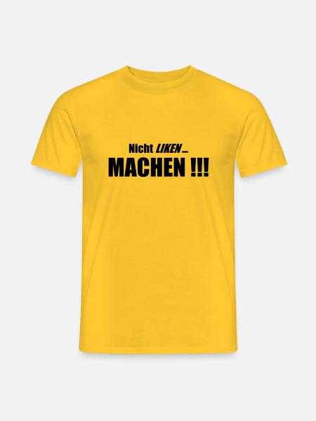 Nicht Liken, Machen!!! - Männer T-Shirt - Gelb