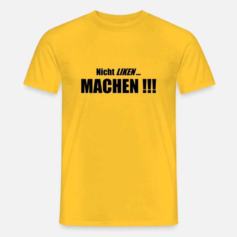 Nicht Liken, Machen!!! - Männer T-Shirt - Gelb