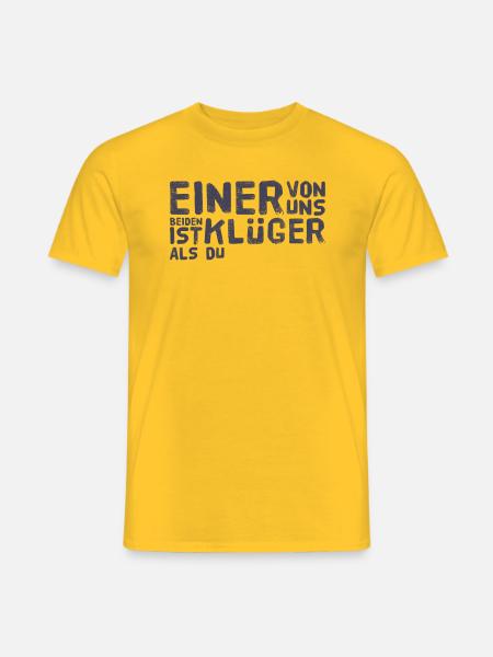 EINER VON UNS BEIDEN IST KLÜGER ALS DU +++ NEU !!! - Männer T-Shirt - Gelb