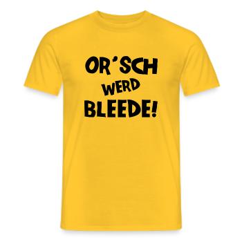 Or´ werd bleede! - Ich werde blöde - sächsisch - Männer T-Shirt - Gelb - Vorne - AI Model Male 178 dark (178cm)