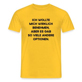 Wollte Mich Benehmen Aber Viele Andere Optionen - Männer T-Shirt - Gelb - Vorne - AI Model Male 178 dark (178cm)