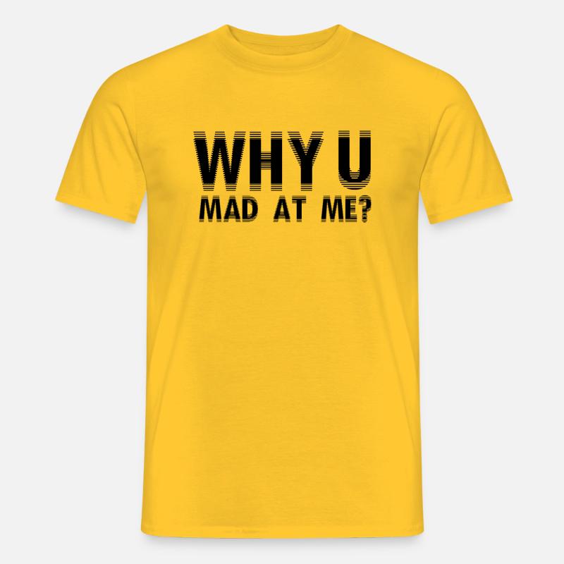 Why u mad at me ? - Männer T-Shirt - Gelb