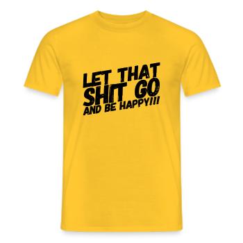 LET THAT SHIT GO AND BE HAPPY - Men's T-Shirt - yellow - Front - AI Model Male 178 dark (178cm)