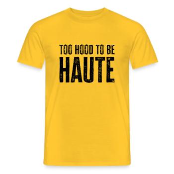 Too Hood to be Haute Urban Design - Perfektes Geschenk - Männer T-Shirt - Gelb - Vorne - AI Model Male 178 dark (178cm)