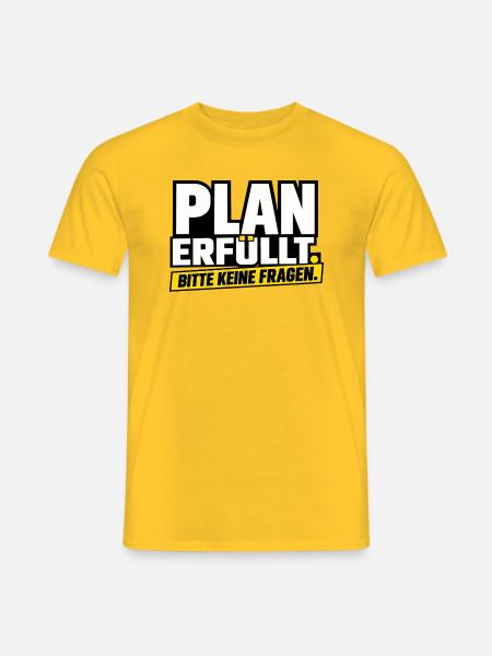 Plan erfüllt. Bitte keine Fragen - Männer T-Shirt - Gelb