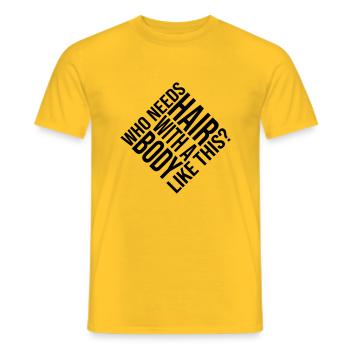 Who Needs Hair Spruch - Männer T-Shirt - Gelb - Vorne - AI Model Male 178 dark (178cm)