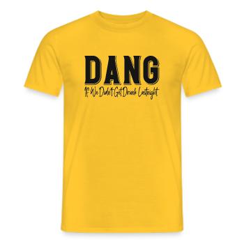 Dang If We Didn't Get Drunk Last Night - Men's T-Shirt - yellow - Front - AI Model Male 178 dark (178cm)
