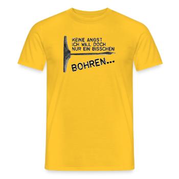 Keine Angst -Ich will doch nur ein bisschen bohren - Männer T-Shirt - Gelb - Vorne - AI Model Male 178 dark (178cm)