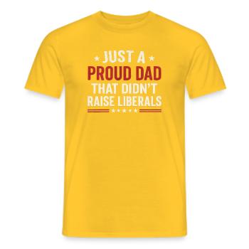 Only a proud father who did not raise any liberals - Men's T-Shirt - yellow - Front - AI Model Male 178 dark (178cm)