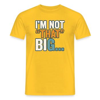 I'm Not That Big Quote Funny Joke  - Men's T-Shirt - yellow - Front - AI Model Male 178 dark (178cm)